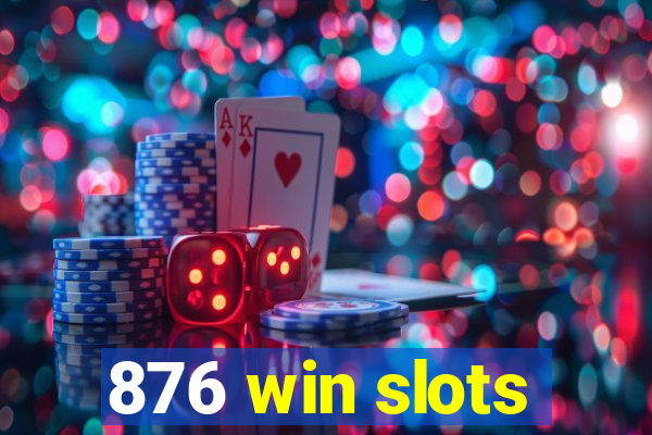 876 win slots